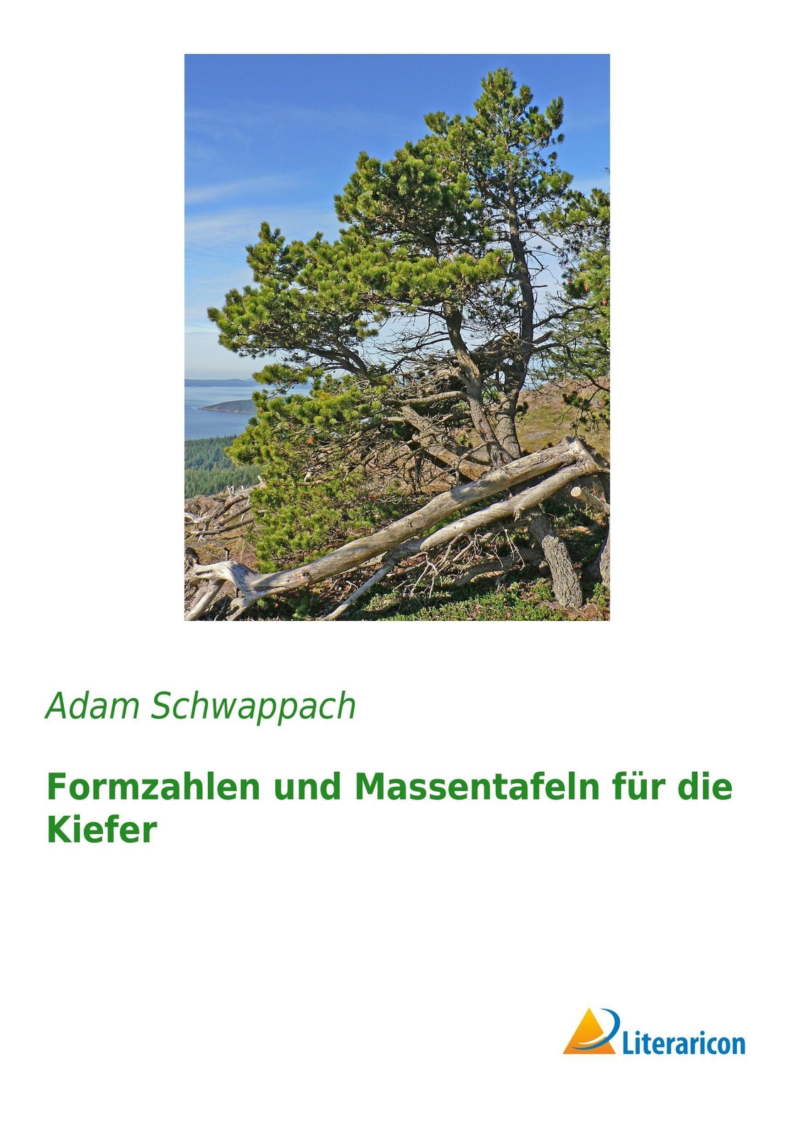 Adam Schwappach | Formzahlen Und Massentafeln Für Die Kiefer |
