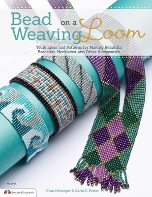 Bead Weaving on a Loom: Techniques and Patterns Fran Ortmeyer and Carol C Porter