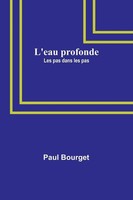 Paul Bourget | L'eau Profonde; Les Pas Dans Les Pas | Taschenbuch | Englisch