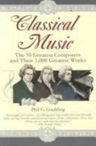 Classical Music : The 50 Greatest Composers and Their 1,000 Greatest ...