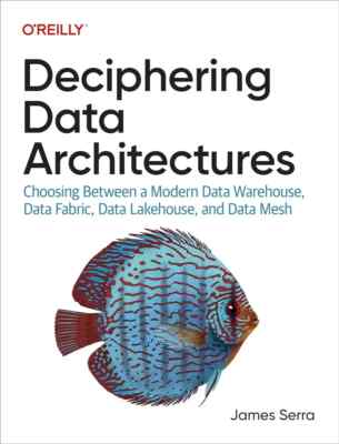 Deciphering Data Architectures : Choosing Between a Modern Data Warehouse, Data