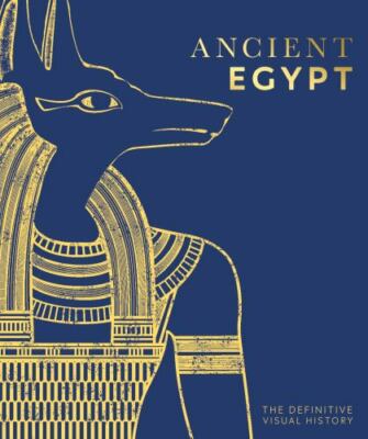 Ancient Egypt: The Definitive Visual History (DK Classic History) by 