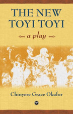 The New Toyi Toyi: A Play - Paperback NEW Okafor, Chinyer 2007-09-20