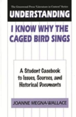 Understanding I Know Why the Caged Bird Sings : A Student Caseboo