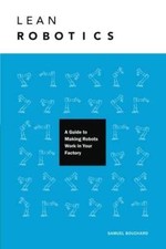 Lean Robotics: A Guide to Making Robots Work in Your Factory - Paperback - GOOD