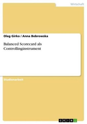 Balanced Scorecard als Controllinginstrument Anna Bobrowska