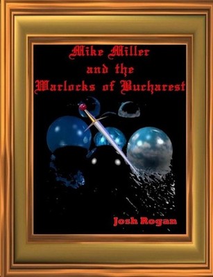 Mike Miller and the Warlocks of Bucharest by Josh Rogan Paperback Book