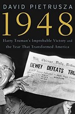 1948 : Harry Truman's Improbable Victory and the Year That Transf