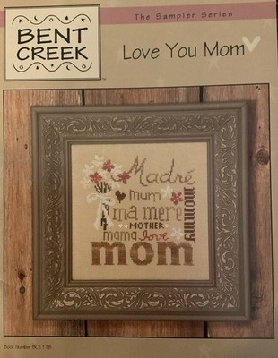 Love You Mom Cross Stitch Chart - Bent Creek - The Sampler Series -2007
