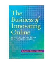 The Business of Innovating Online: Practical Tips and Advice from Industry Leade