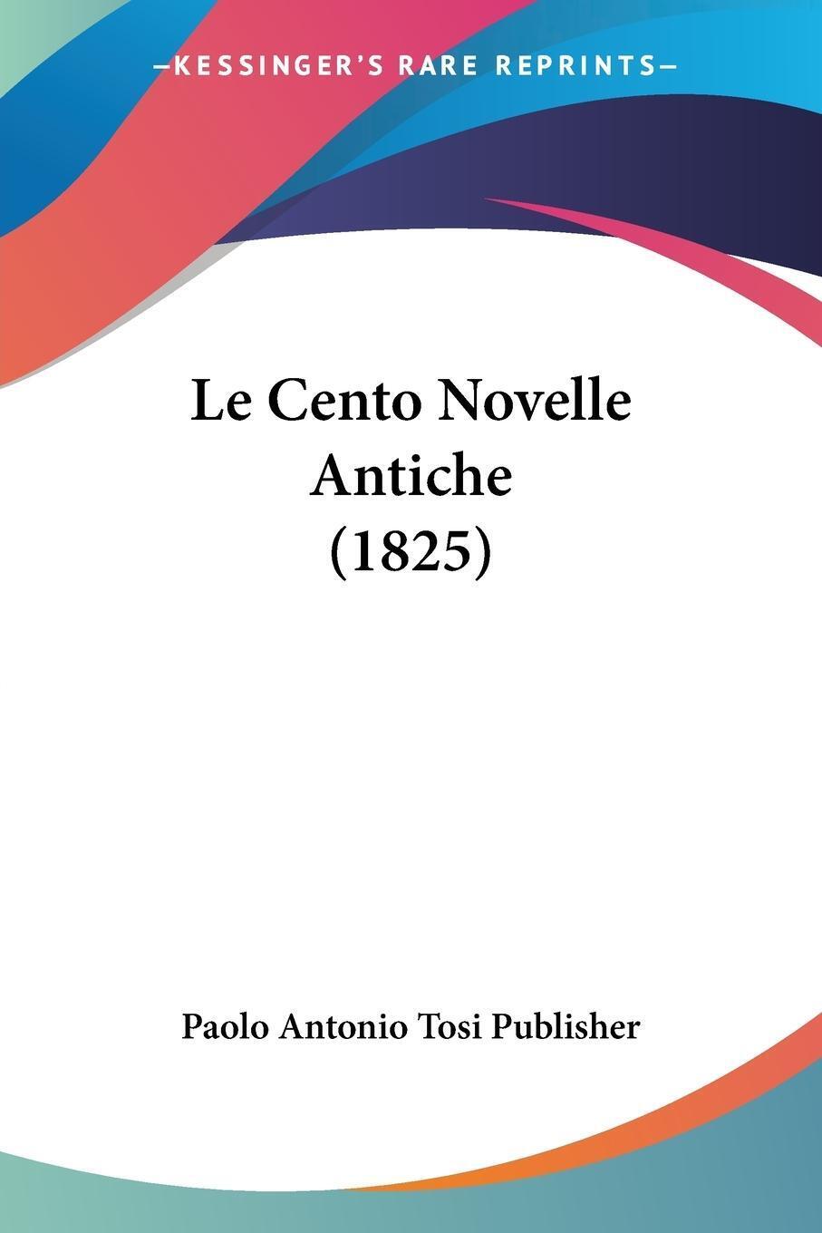Thumbnail - Le Cento Novelle Antiche (1825) Paolo Antonio Tosi Publisher