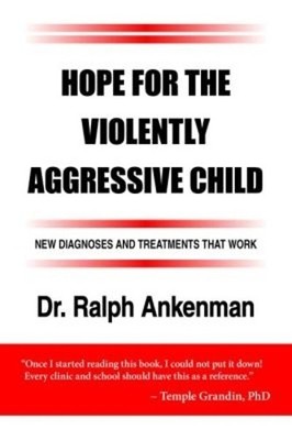 Hope for the Violently Aggressive Child by Ralph Ankenman - 9781935274872