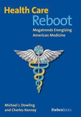 Health Care Reboot : Megatrends Energizing American Medicine Hard