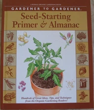 Gardener to Gardener Seed-Starting Primer & Almanac: A Month-By-Month Guide ...