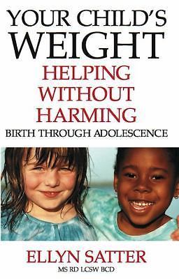 Your Child's Weight: Helping Without Harming by Satter, Ellyn