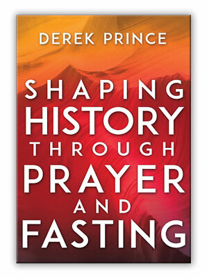 Shaping History Through Prayer and Fasting (Expanded) - by Derek Prince