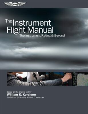 Instrument Flight Manual : The Instrument Rating & Beyond, Paperback by Kersh...