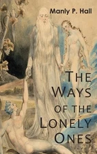 Manly P Hall The Ways of the Lonely Ones (Hardback)