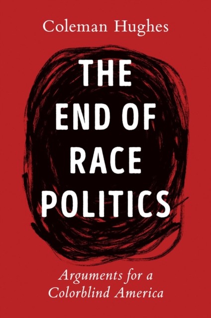 End of Race Politics, The: Arguments for a Colorblind America.by Hughes New** - Image 4