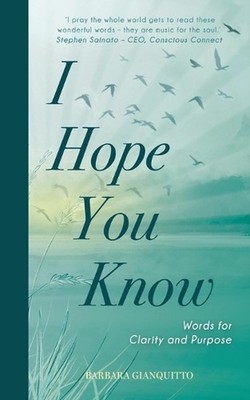 I Hope You Know: Words for clarity and purpose by Barbara Gianquitto Paperback B