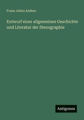 Entwurf einer allgemeinen Geschichte und Literatur der Stenographie by Franz Jul