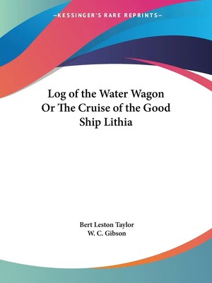 Bert Leston Taylor (u. a.) | Log of the Water Wagon Or The Cruise of the Good...