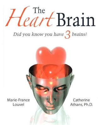THE HEART BRAIN: DID YOU KNOW YOU HAVE 3 BRAINS By Athans Catherine Ph.d.