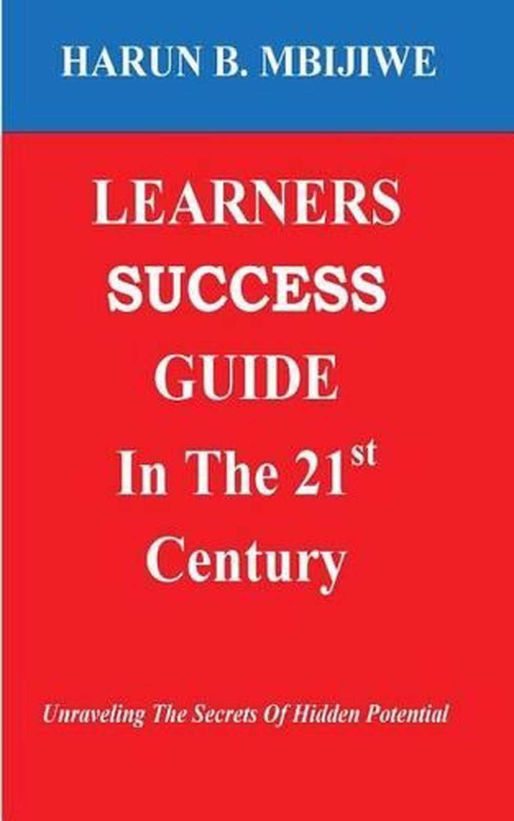 LEARNERS SUCCESS GUIDE In The 21st Century: Unravelling The Secrets Of Hidden Po