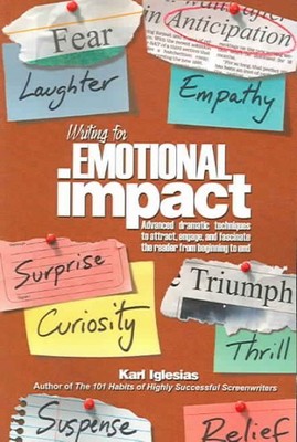 Writing for Emotional Impact : Advanced Dramatic Techniques to Attract, Engag...