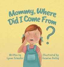Mommy, Where Did I Come From? by Lynne Schedler Hardcover Book