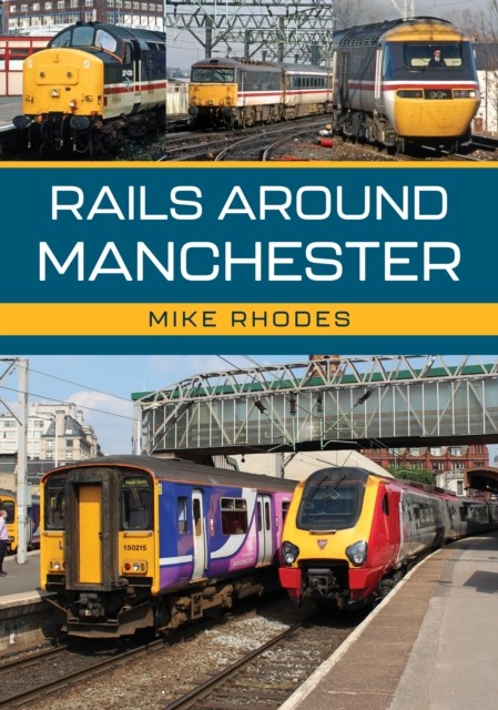 Rails Around Manchester by Mike Rhodes (Paperback Book)
