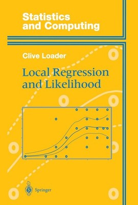 Local Regression and Likelihood (Statistics and Computing) by Catherine Loader