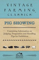 Various Authors | Pig Showing - Containing Information On Judging,...