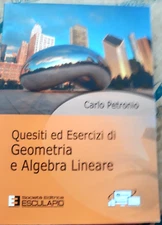 QUESITI ED ESERCIZI DI GEOMETRIA E ALGEBRA LINEARE - CARLO PETRONIO - ESCULAPIO