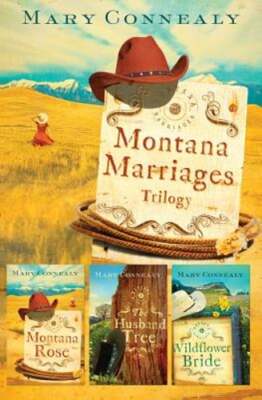 Montana Marriages Trilogy: Montana Rose/The Husband Tree/Wildflower Bride: New