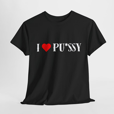 Ironic ''I Love Pu*ssy'' T-Shirt - Dark Humor, Conservative, Offensive Graphic Tee