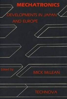 Mechatronics: Developments in Japan and Europe by Mick McLean (English) Hardcove