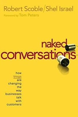 Naked Conversations: How Blogs are Changing the Way Businesses Talk with Custom