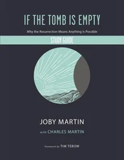 If the Tomb Is Empty Study Guide: Why the Resurrection Means Anything Is Possibl
