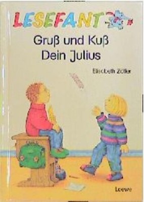 Gruß und Kuß. Dein Julius. ( Ab 7 J.)