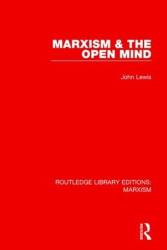 Marxism & the Open Mind (RLE Marxism) by John Lewis - 9781138888951