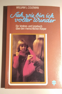 Sieh, wie bin ich voller Wunder: Ein Vorlese- und Lesebuch über den menschlichen