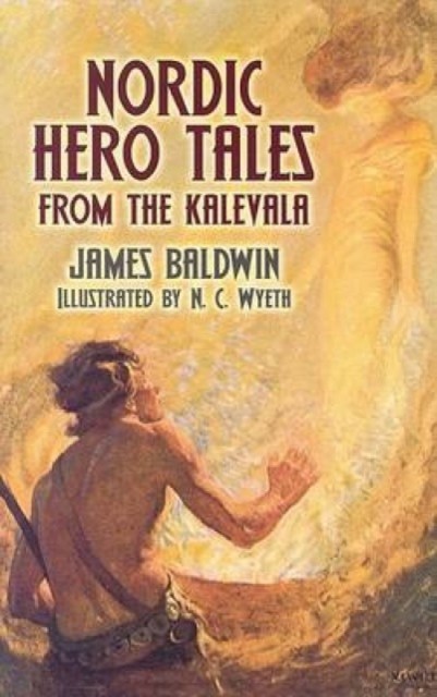 Nordic Hero Tales from the Kalevala by James Baldwin, Phd (Paperback Book)