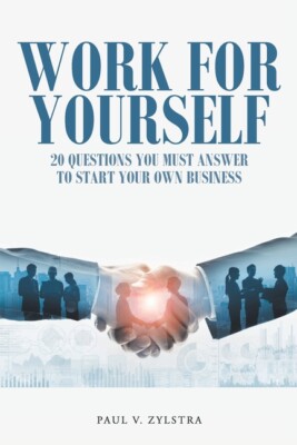 Work For Yourself: 20 Questions You Must Answer To Start Your Own Business