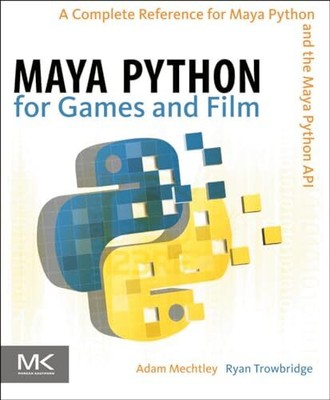 Maya Python für Spiele und Film: Eine vollständige Referenz für Maya Python und den Mai