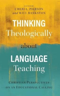 Thinking Theologically about Language Teaching: Christian Perspectives on an