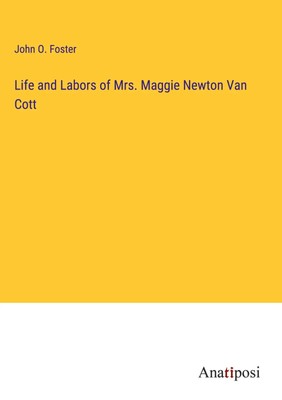 John O. Foster | Life and Labors of Mrs. Maggie Newton Van Cott | Buch (2023)