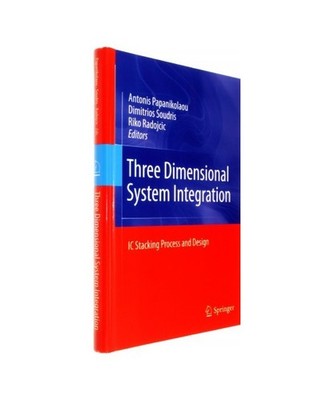 Three Dimensional System Integration: IC Stacking Process and Design: IC Stackin
