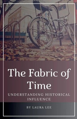 The Fabric of Time Understanding Historical Influence Laura Lee Taschenbuch 2024