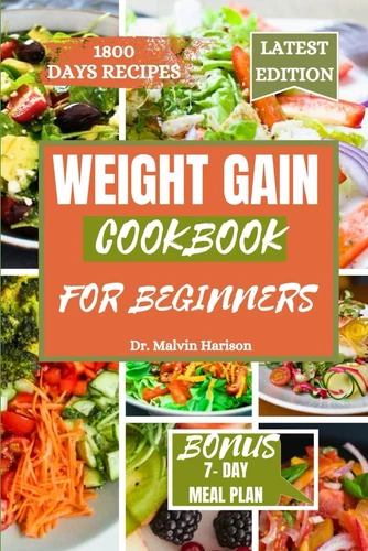 WEIGHT GAIN COOKBOOK for BEGINNERS: Healthy and Delicious Recipes to Boost Your